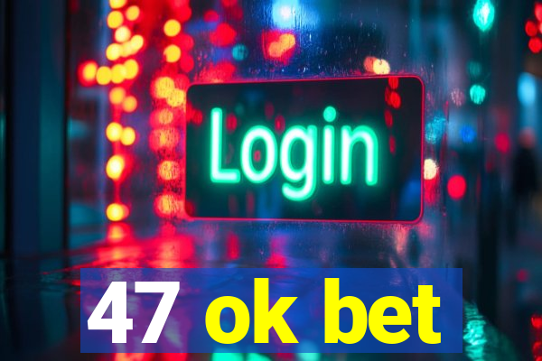47 ok bet