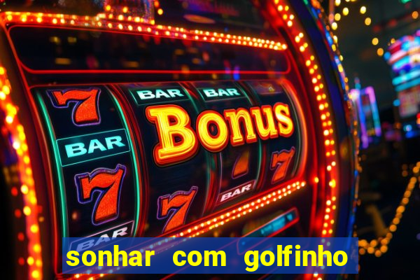 sonhar com golfinho jogo do bicho