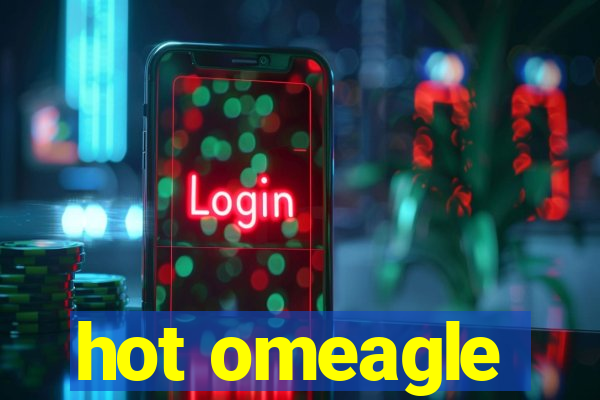 hot omeagle