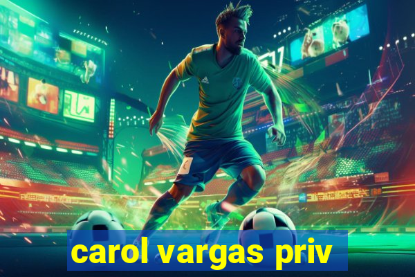 carol vargas priv