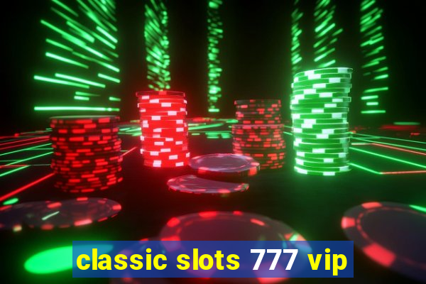 classic slots 777 vip
