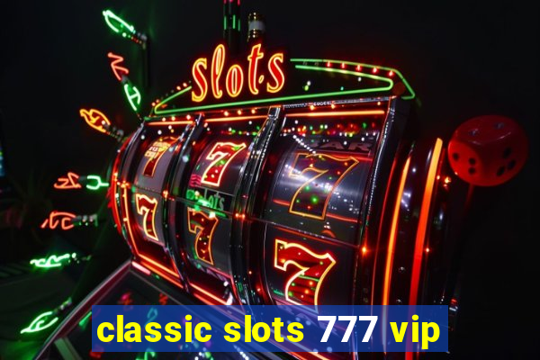 classic slots 777 vip