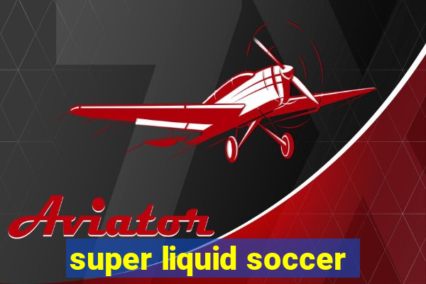 super liquid soccer