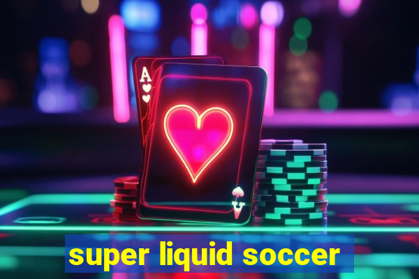 super liquid soccer