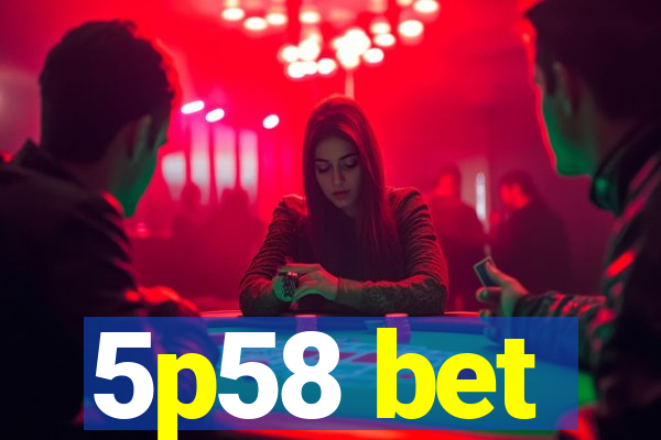 5p58 bet