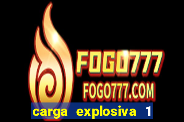 carga explosiva 1 filme completo dublado topflix