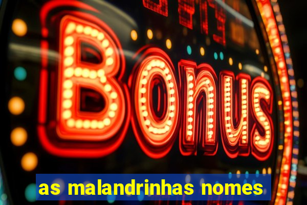 as malandrinhas nomes