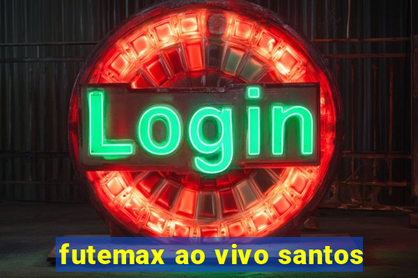 futemax ao vivo santos