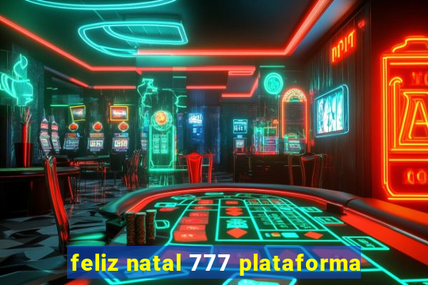 feliz natal 777 plataforma