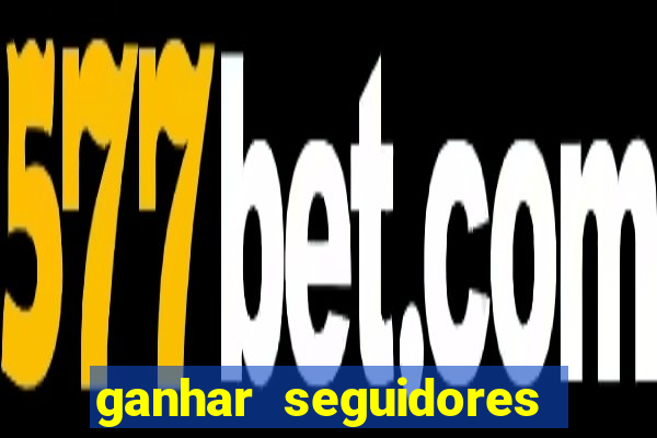 ganhar seguidores instagram gratis