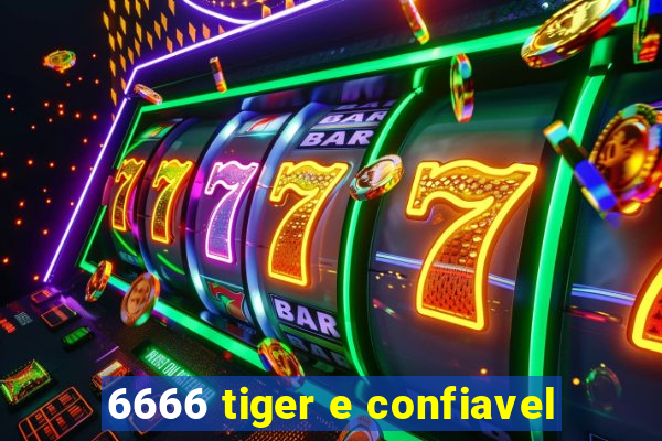 6666 tiger e confiavel