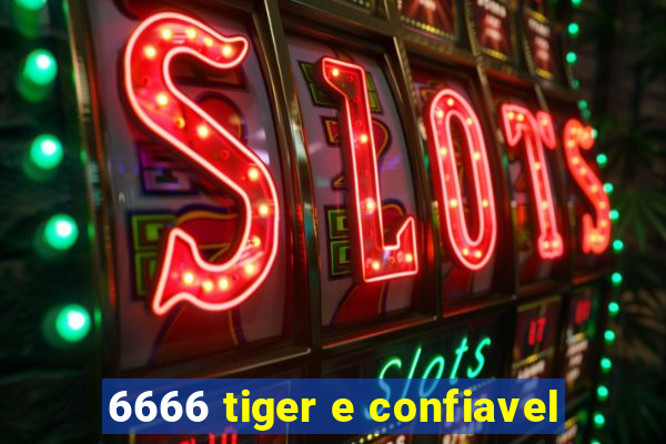 6666 tiger e confiavel
