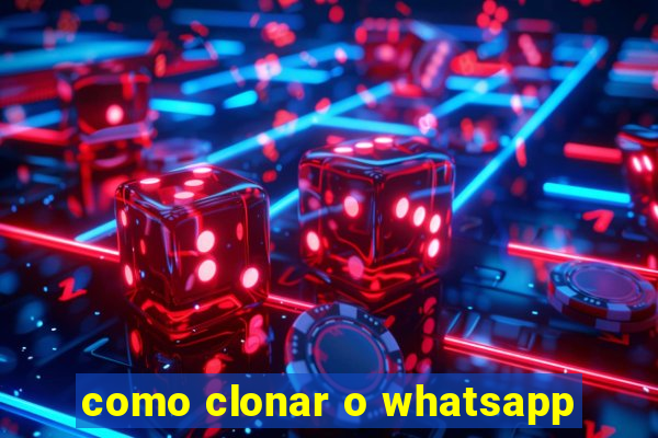 como clonar o whatsapp