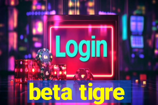 beta tigre