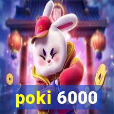 poki 6000