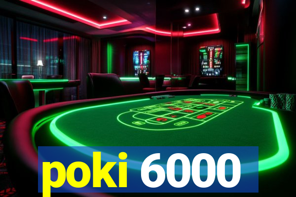 poki 6000