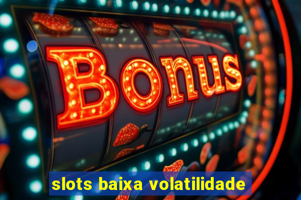 slots baixa volatilidade