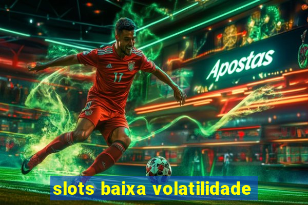 slots baixa volatilidade