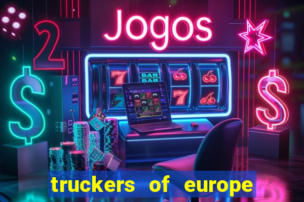 truckers of europe 3 dinheiro infinito