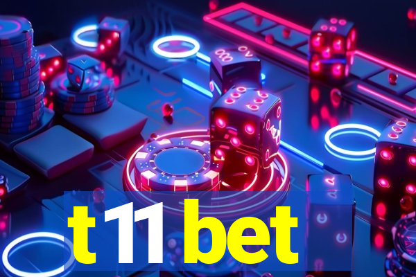 t11 bet