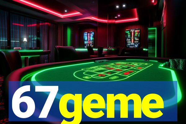 67geme
