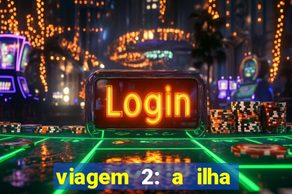 viagem 2: a ilha misteriosa filme completo dublado superflix