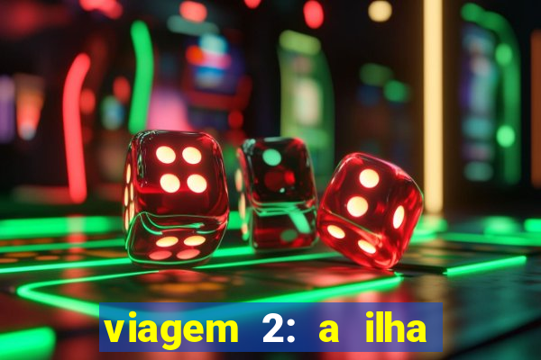 viagem 2: a ilha misteriosa filme completo dublado superflix