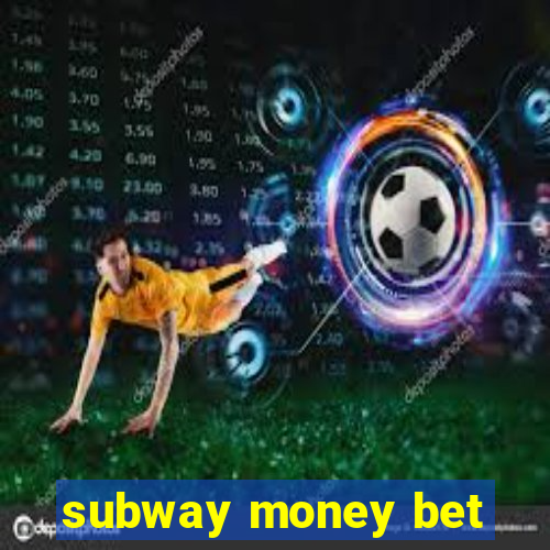 subway money bet