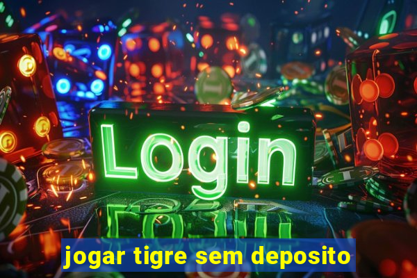 jogar tigre sem deposito
