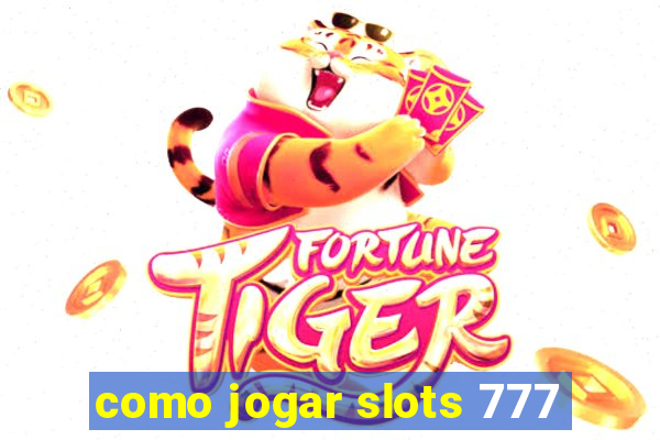 como jogar slots 777