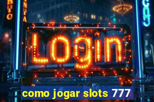 como jogar slots 777