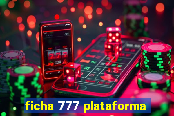 ficha 777 plataforma