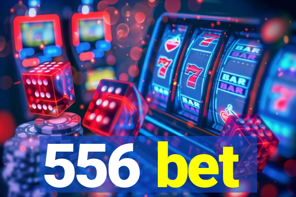 556 bet