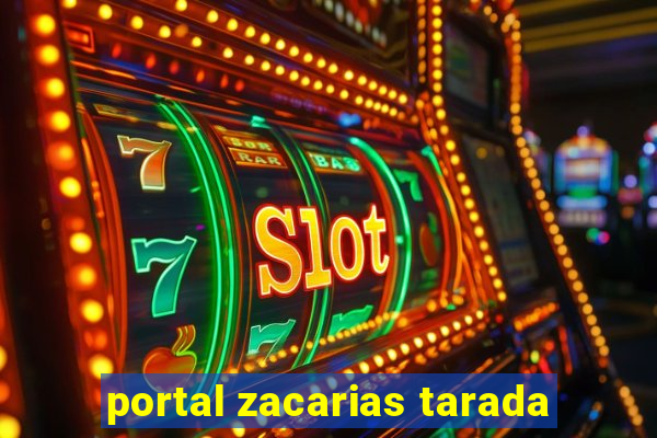 portal zacarias tarada