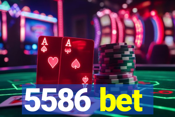 5586 bet