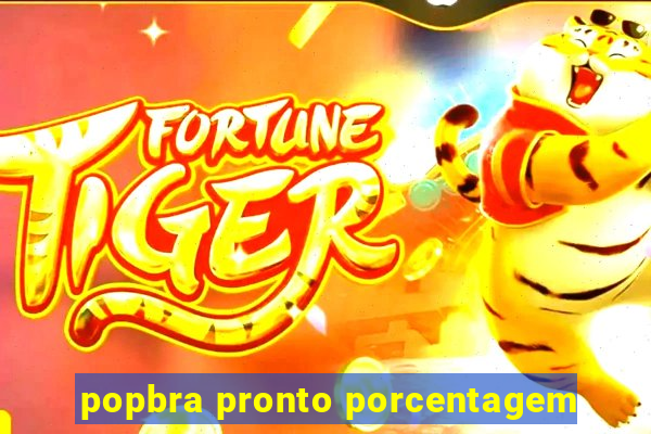 popbra pronto porcentagem