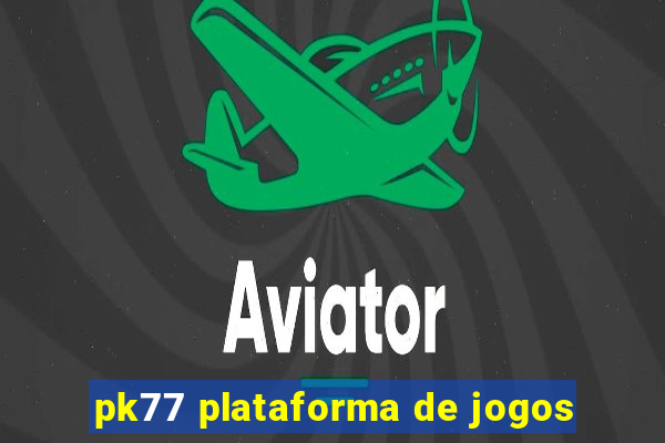 pk77 plataforma de jogos