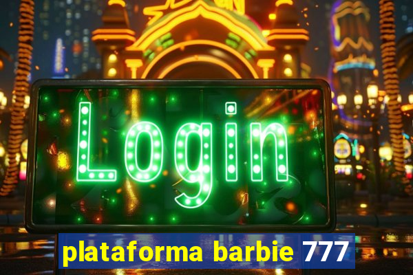 plataforma barbie 777