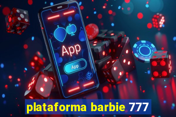 plataforma barbie 777