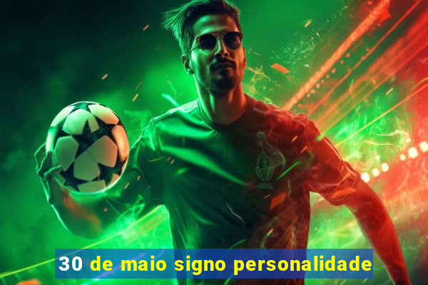 30 de maio signo personalidade