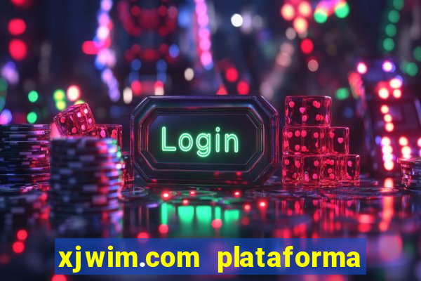 xjwim.com plataforma de jogos