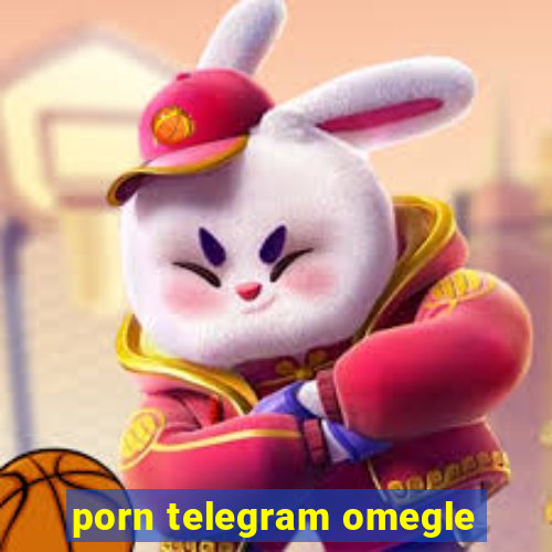 porn telegram omegle