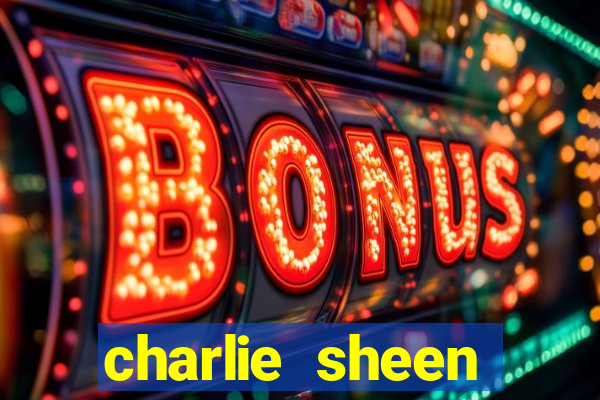 charlie sheen fortuna 2024