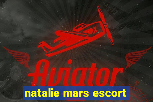 natalie mars escort