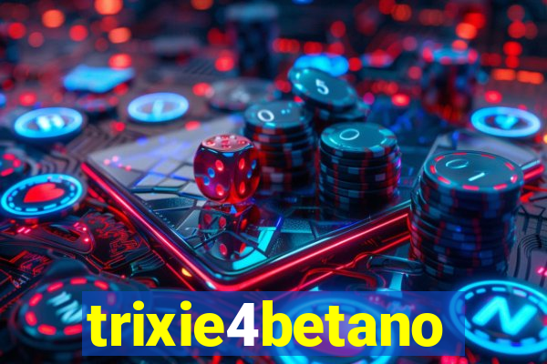 trixie4betano