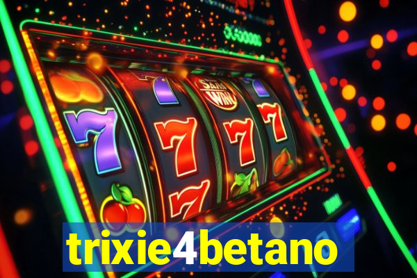 trixie4betano