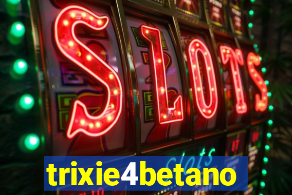 trixie4betano