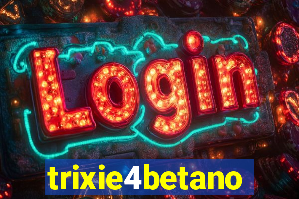 trixie4betano