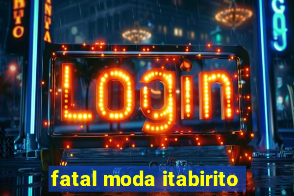 fatal moda itabirito