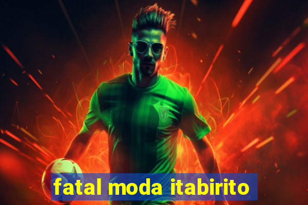 fatal moda itabirito